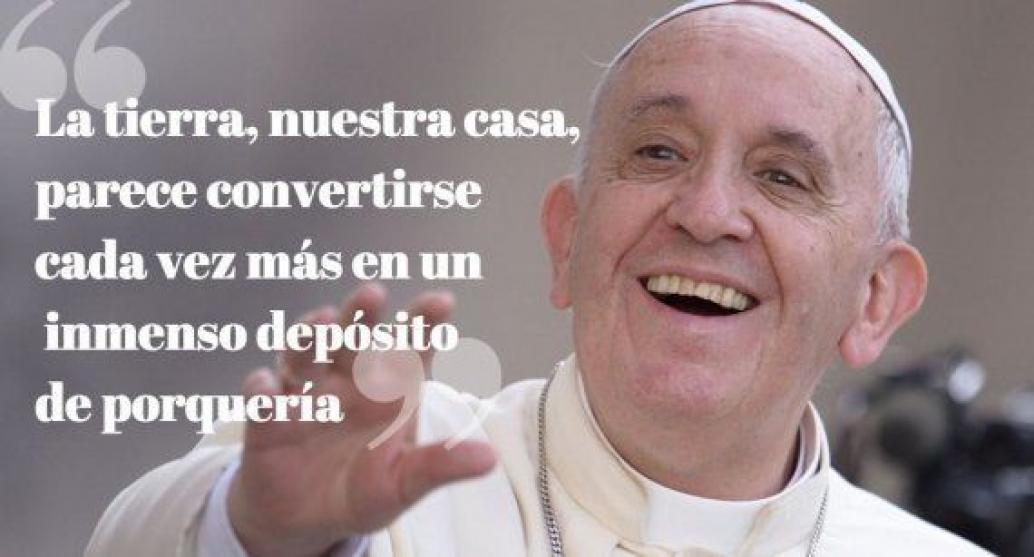 La tierra, un depósito de porquería' y otras frases de la encíclica verde  del papa