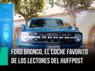 Ford Bronco, el coche de los lectores de 'El HuffPost'