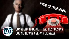 Consultorio de NEPT, las respuestas que no te van a servir de nada