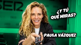 "¿Y tú qué miras?" Con Paula Vázquez