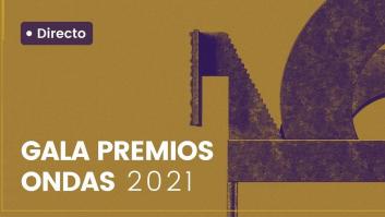 EN DIRECTO: Premios Ondas 2021