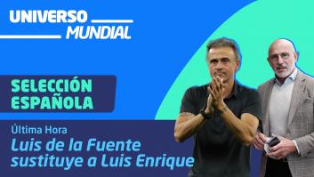 UNIVERSO MUNDIAL | Selección Española: Luis de la Fuente sustituye a Luis Enrique