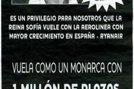 La compañía aérea irlandesa de bajo coste Ryanair publicó en la prensa española un anuncio con la imagen de la Reina Doña Sofía para promocionar sus vuelos a diez euros. Con el eslogan 'Vuela como un monarca con un millón de plazas', lan...