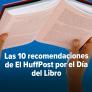 Las 10 recomendaciones de El HuffPost por el Día del Libro