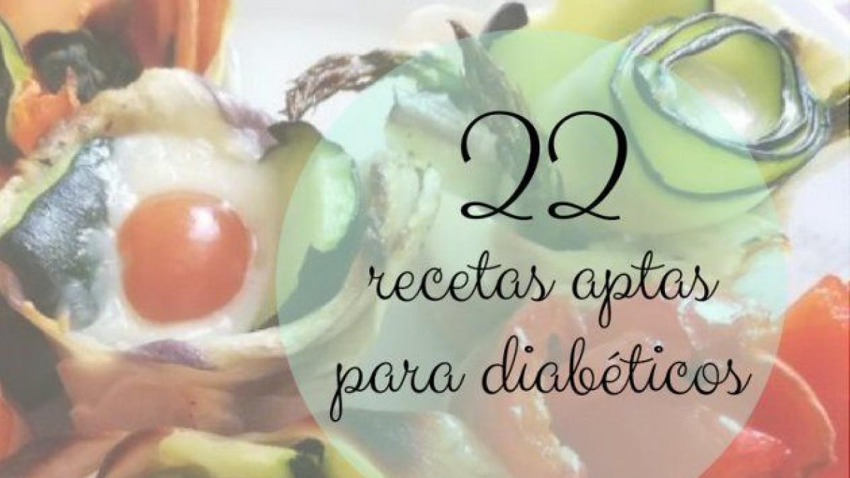 22 recetas para todos los gustos aptas para diabéticos